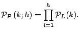 $\displaystyle \mathcal{P}_{P} \left(k;h\right)
=
\prod_{i=1}^{h} \mathcal{P}_{L} (k).$