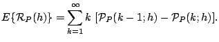 $\displaystyle E\{\mathcal{R}_P(h)\}
 =
 \sum_{k=1}^{\infty}k&nbsp; [\mathcal{P}_{P}(k-1;h)-\mathcal{P}_{P}(k;h)].$