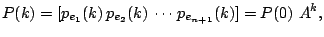 $\displaystyle P(k) = [p_{e_1}(k)   p_{e_2}(k)   \cdots   p_{e_{n+1}}(k)] = P(0)&nbsp;A^k,$
