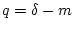 $ q = \delta-m$