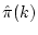 $ \hat{\pi}(k)$