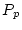 $ P_p$