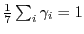 $\frac{1}{7} \sum_i \gamma_i = 1$