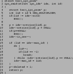 \begin{figure}{\tt\scriptsize\begin{verbatim}1 struct kern_ipc_perm*
2 ipc_r...
..._id = lid;
22 }
23 p->deleted = 1;
24 return p;
25 }\end{verbatim}}
\end{figure}