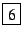 \fbox{6}