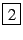 \fbox{2}