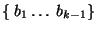 $ \left\{&nbsp;b_{1}\ldots&nbsp;b_{k-1}\right\} $