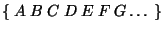 $\left\{&nbsp;A&nbsp;B&nbsp;C&nbsp;D&nbsp;E&nbsp;F&nbsp;G\ldots&nbsp;\right\}$