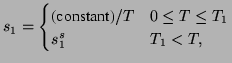 $\displaystyle s_1 = \begin{cases}\text{(constant)}/T & 0 \leq T \leq T_1  s_1^s & T_1 < T, \end{cases}$