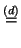 $\displaystyle \stackrel{(d)}{=}$