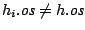 $h_i.\mbox{\emph{os}} \not= h.\mbox{\emph{os}}$